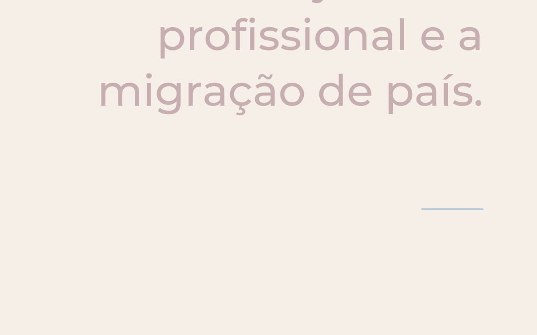 Minha jornada profissional e a migração de país.