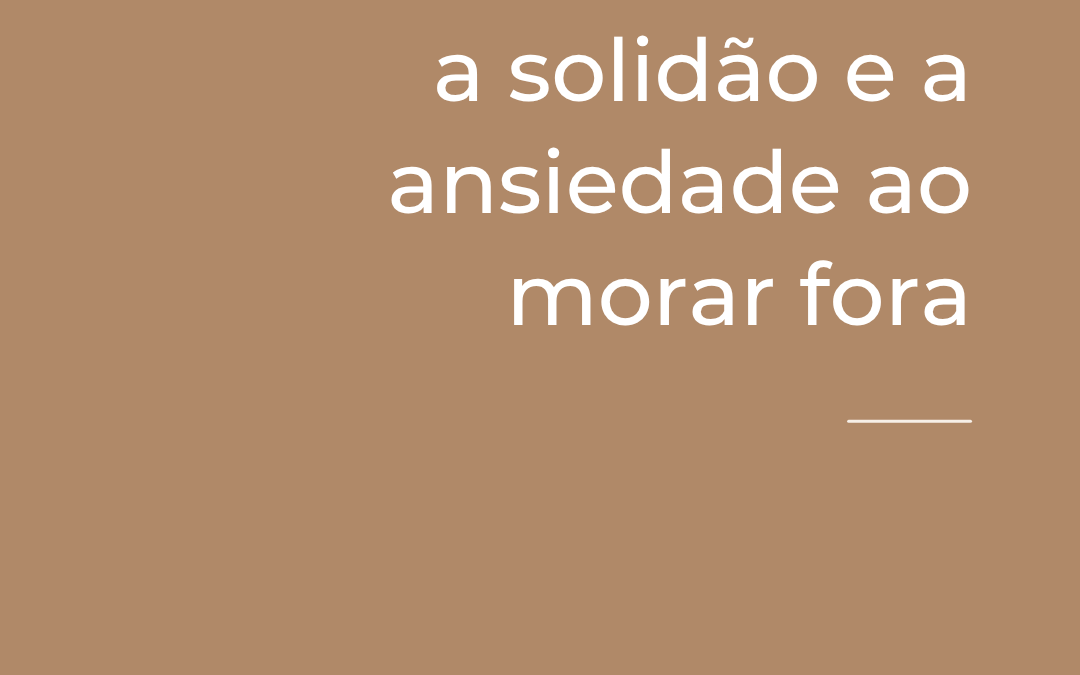 Como lidar com a solidão e a ansiedade ao morar fora